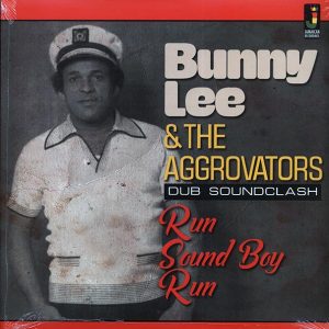 Bunny Lee & The Aggrovators – Run Boy Run: Dub Soundclash