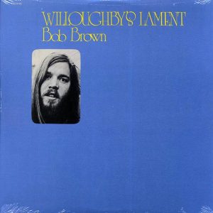 Bob Brown – Willoughby’s Lament (180g)