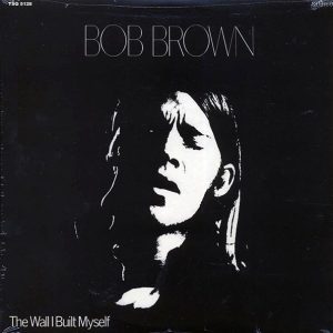 Bob Brown – The Wall I Built Myself (180g)
