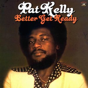 Pat Kelly – Better Get Ready (180g)
