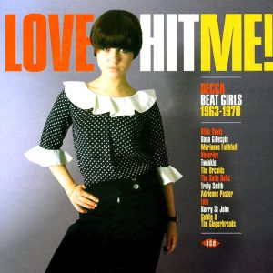 Marianne Faithfull, Billy Davis, The Orchids, Etc. - Love Hit Me! Decca Beat Girls 1963-1970