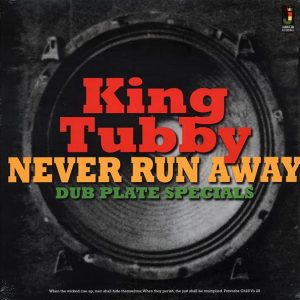 King Tubby – Never Run Away: Dub Plate Specials (180g)