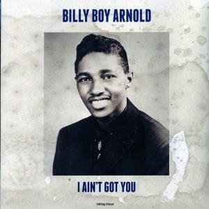 Billy Boy Arnold – I Ain’t Got You (180g)