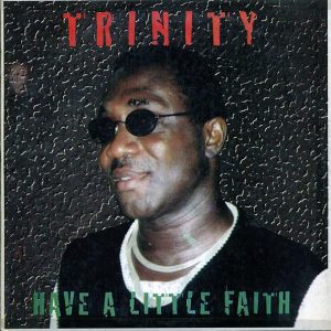 Trinity - Have A Little Faith (Individually Autographed By Trinity) (Jamaica press)