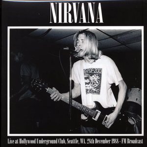 Nirvana – Live At Hollywood Underground Club, Seattle, WA, 28th December 1988 FM Broadcast (ltd. 500 copies made)