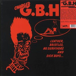 Charged GBH – Leather, Bristles, No Survivors And Sick Boys (ltd. ed.)