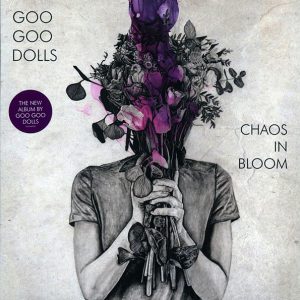Goo Goo Dolls - Chaos In Bloom