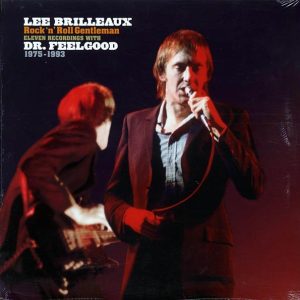 Lee Brilleaux, Dr. Feelgood – Rock N’ Roll Gentleman: Eleven Recordings With Dr. Feelgood 1975-1993