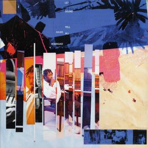 Julius Rodriguez – Let Sound Tell All