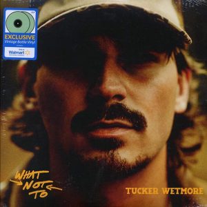 Tucker Wetmore - What Not To (vintage bottle vinyl)
