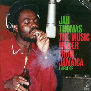 Jah Thomas - The Music Maker From Jamaica: A Best Of