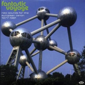 Peter Gabriel, Simple Minds, Cabaret Voltaire, Ryuichi Sakamoto, Etc. – Fantastic Voyage: New Sounds For The European Canon 1977-1981 (2xLP)