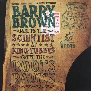 Barry Brown - Barry Brown Meets The Scientist At King Tubbys With The Roots Radics