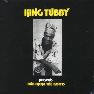 King Tubby – Dub From The Roots (The Dubmaster Presents)