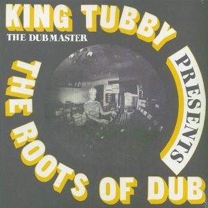 King Tubby – The Roots Of Dub