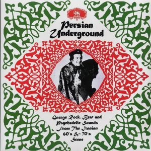 Saeed, Zangoleah, Kambiz, Tigers, Big Boys, Etc. - Persian Underground: Garage Rock, Beat And Psychedelic Sounds From The Iranian 60's & 70's Scene