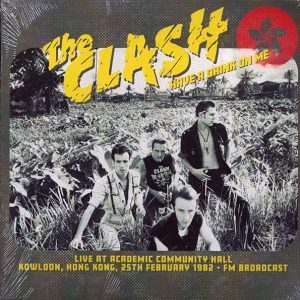 The Clash - Have A Drink On Me: Live At Academic Community Hall, Kowloon, Hong Kong, 25th February 1982 (2xLP)
