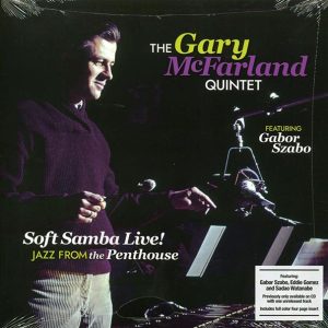 The Gary McFarland Quintet, Gabor Szabo - Soft Samba Live! Jazz From The Penthouse (ltd. ed.)