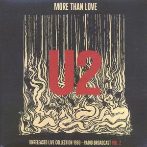 U2 - More Than Love: Unreleased Live Collection 1980 Volume 2