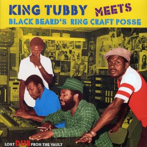 King Tubby, Ring Craft Posse – Lost Dub From The Vault: King Tubby Meets Blackbeard’s Ring Craft Posse