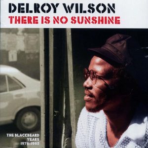 Delroy Wilson - There Is No Sunshine: The Blackbeard Years 1976-1985