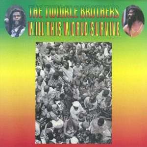 Twinkle Brothers - Will This World Survive