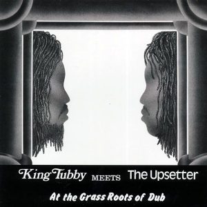 King Tubby, Lee Perry – King Tubby Meets The Upsetter At The Grass Roots Of Dub