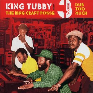 King Tubby, Ring Craft Posse – Dub Too Much: King Tubby Meets The Ring Craft Posse Volume 3