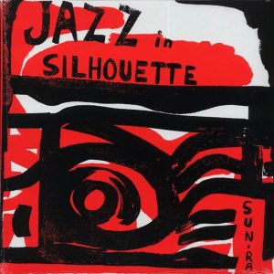 Sun Ra & His Arkestra - Jazz In Silhouette