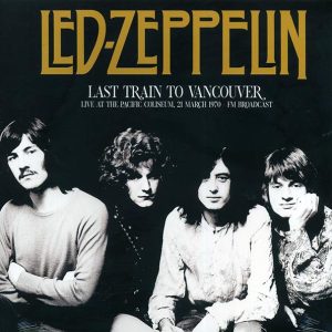 Led Zeppelin – Last Train To Vancouver: Live At The Pacific Coliseum 21 March 1970