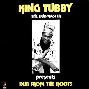 King Tubby – Dub From The Roots (The Dubmaster Presents) (180g)